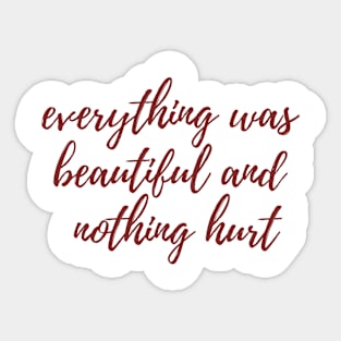 Everything was Beautiful Sticker